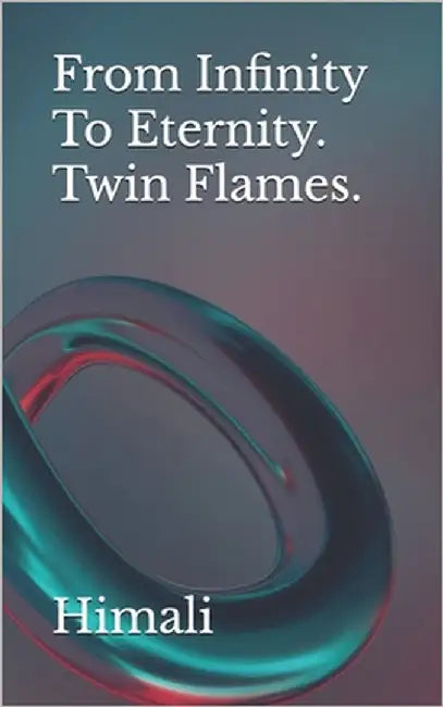 From Infinity to Eternity. Twin Flames by Himali
