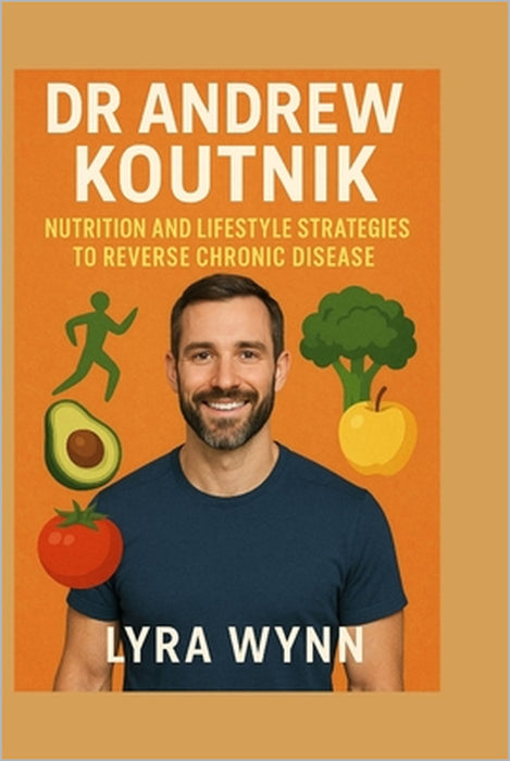 Dr Andrew Koutnik: Nutrition And Lifestyle Strategies To Reverse Chronic Disease by Lyra Wynn