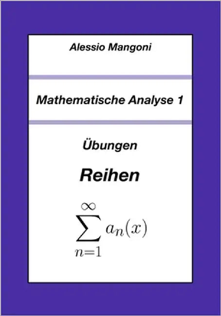 Mathematische Analyse 1: Übungen Reihen by Mangoni, Alessio