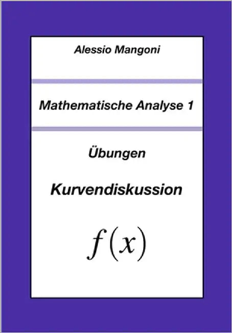Mathematische Analyse 1: Übungen Kurvendiskussion by Mangoni, Alessio