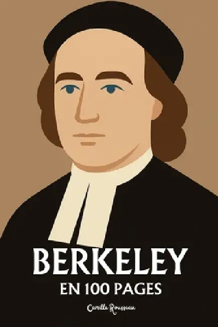 Georges Berkeley: l'essentiel de sa pensée en 100 pages by Camille Rousseau