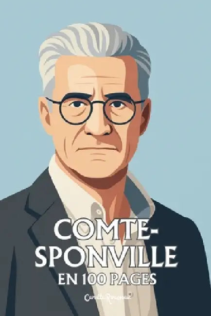 André Comte-Sponville: l'essentiel de sa pensée en 100 pages by Camille Rousseau