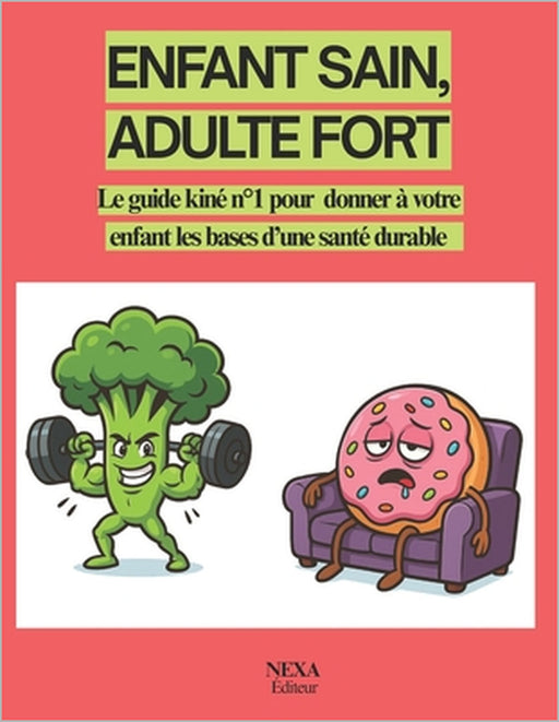 Enfant Sain, Adulte Fort: Le guide kiné n°1 pour donner à votre enfant les bases d'une santé durable by Balogh Wittman Brigitta