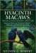 Hyacinth Macaws: BEAUTY, INTELLIGENCE, AND CARE: Practical Advice on Nutrition, Health, Behavior, and Ethical Ownership by G. Robert, Nelson