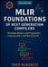 MLIR Foundations of Next Generation Compilers: Concepts, Dialects, and Progressive Lowering with the LLVM Multi Level IR by Theo McKenzie