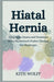 Hiatal Hernia: Symptoms, Causes, and Treatment When the Stomach Pushes Through the Diaphragm by Kith Wolff