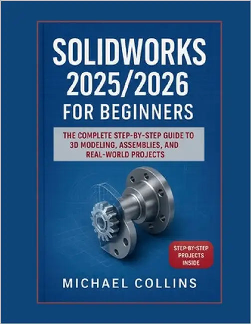 SolidWorks 2025/2026 for Beginners: The Complete Step-by-Step Guide to ...