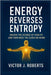 Energy Reverses Entropy: Unlock the Science of Vitality and Turn Back the Clock on Aging by Robert, Victor J.