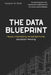 The Data Blueprint: Revolutionizing Architectural Decision-Making: Harnessing Data for Innovative and Practical Architectural Solutions by Alexander Finch