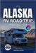 Alaska RV Road Trip Atlas 2025-2026: The Ultimate Guide to Scenic Drives, Campgrounds, National Parks & Adventures in the Last Frontier by Jeffrey, Warthen