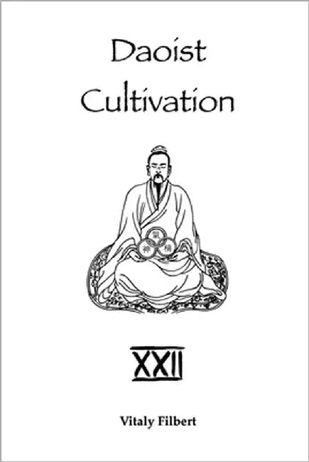 Daoist Cultivation, Book 22: Xìng Mìng Guīzhǐ Hēng Collection: A Daoist Inner Alchemy Classic - Translation and Commentary by Filbert, Vitaly