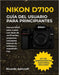 Nikon D7100 Guía del Usuario Para Principiantes: Manual DSLR paso a paso con listas de verificación, proyectos, conceptos básicos de enfoque y exposic by Ricardo Ashcraft