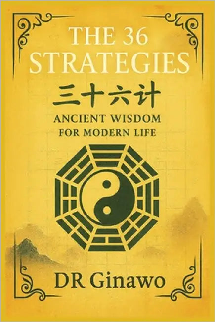 The 36 Strategies: Ancient Wisdom for Modern Life by Ginawo