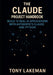 The Claude Project Handbook: Build 15 Real AI Applications with Anthropic's Claude and Python by Tony Lakeman