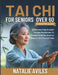 Tai chi for seniors over 60: 5-Minutes A Day Ancient Chinese Movements To Relieve Arthritis, Improve Balance, And Prevent Falls by Natalie Aviles