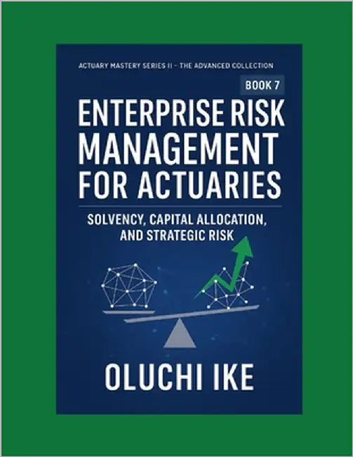 Enterprise Risk Management for Actuaries: Solvency, Capital Allocation, and Strategic Risk by Ike, Oluchi