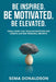 Be Inspired. Be Motivated. Be Elevated.: Small Wins That Build Momentum and Create Lasting Personal Growth by Sema Donaldson
