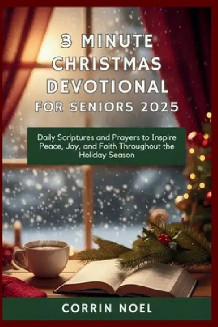 3 Minute Christmas Devotional for Seniors 2025: Daily Scriptures and Prayers to Inspire Peace, Joy, and Faith Throughout the Holiday Season by Corrin Noel