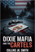 Dixie Mafia and the Cartels: Moonshine, Murder, and Political Corruption in America's Deadliest Southern Crime Syndicate by Smith, Collins Jk