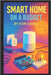 Smart Home on a Budget: DIY Automation Projects Anyone Can Do with Low-Cost Devices by School, Stem