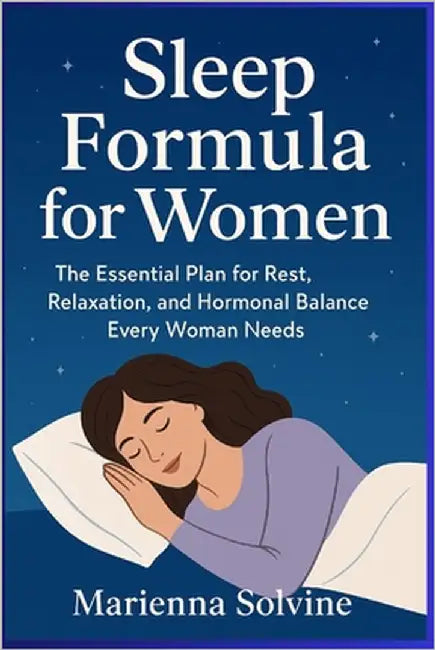 Sleep Formula for Women: The Essential Plan for Rest, Relaxation, and Hormonal Balance Every Woman Needs by Solvine, Marienna
