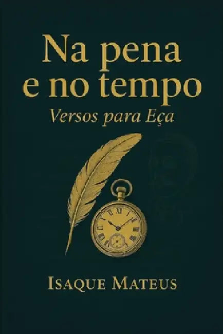 Na pena e no tempo: Versos para Eça by Isaque Mateus