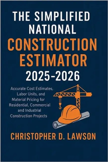 The Simplified National Construction Estimator 2025 - 2026: Accurate Cost Estimates, Labor Units, and Material Pricing for Residential, Commercial, an by Christopher D Lawson