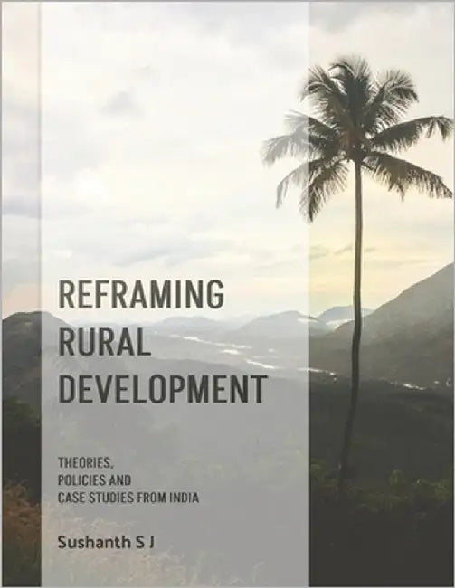 Reframing Rural Development: Theories, Policies and Case Studies from India by Thayyil, Hiba Abdulkader
