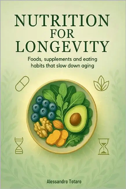 Nutrition for Longevity: Foods, Supplements, and Eating Habits that Slow Down Aging by Totaro, Alessandro