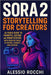 Sora 2 Storytelling for Creators: AI Video Guide to Prompts, Editing, and Monetization with Creative Tools to Inspire, Connect, and Succeed by Alessio Rocchi