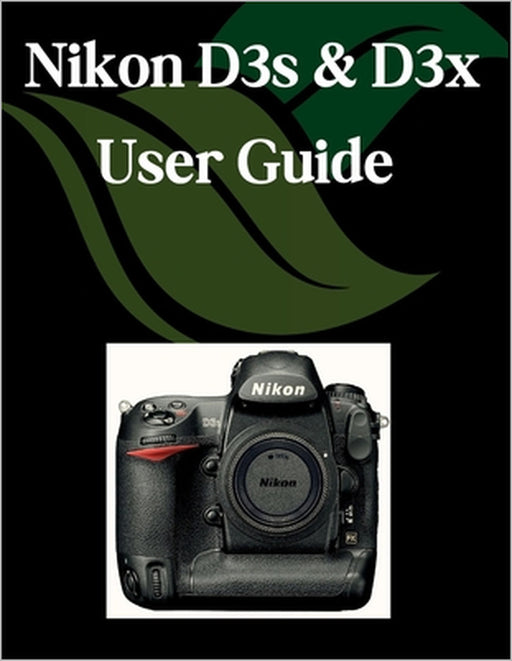 Nikon D3s & D3x User Guide: A Step-by-Step Manual for Beginners and Seniors Covering Essential Camera Features, Creative Techniques, Tips, Tricks and by Zoey Fortnite