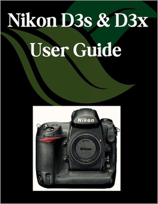 Nikon D3s & D3x User Guide: A Step-by-Step Manual for Beginners and Seniors Covering Essential Camera Features, Creative Techniques, Tips, Tricks and by Zoey Fortnite
