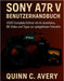 Sony A7R V BENUTZERHANDBUCH: 2025 Complete Edition mit AI-Autofokus, 8KVideo und Tipps zur spiegellosen Fotografie by Qunn C. Avery, Qunn C. Avery