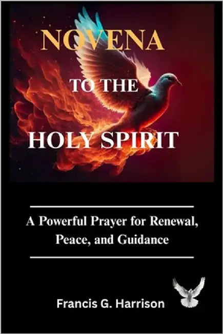 Novena to the Holy Spirit: A Powerful Prayer for Renewal, Peace, and Guidance by G. Harrison, Francis