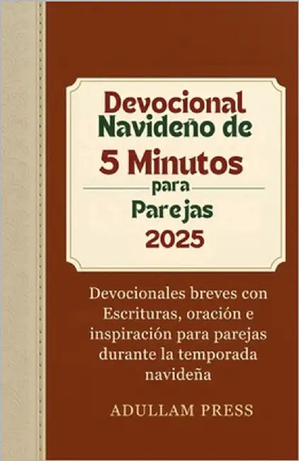 Devocional Navideño de 5 Minutos para Parejas 2025: Devocionales breves con Escrituras, oración e inspiración para parejas durante la temporada navide by Press, Adullam