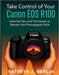 Take Control of Your Canon EOS R100: Essential Tips and Techniques to Elevate Your Photography Skills by Kathryn J. Garcia