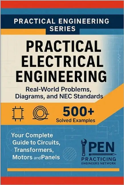 Practical Electrical Engineering Real-World Problems Diagrams, and NEC Standards: Your Complete Guide to Circuits, Transformers, Motors, and Panels by Network, Practicing Engineers