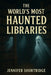 Haunted Libraries of the World by Jennifer Shortridge