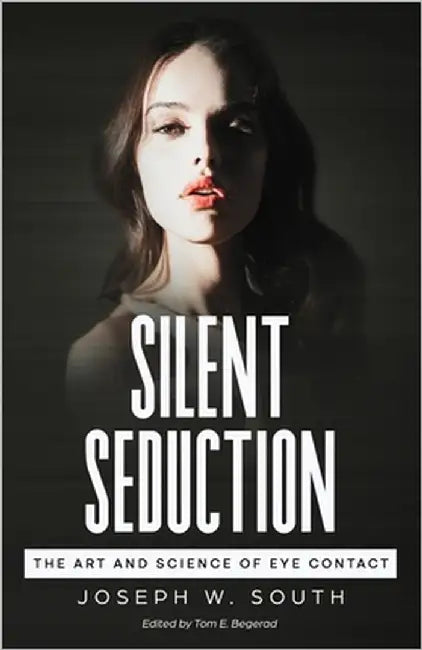 Silent Seduction: The Art and Science of Eye Contact by Begerad, Tom