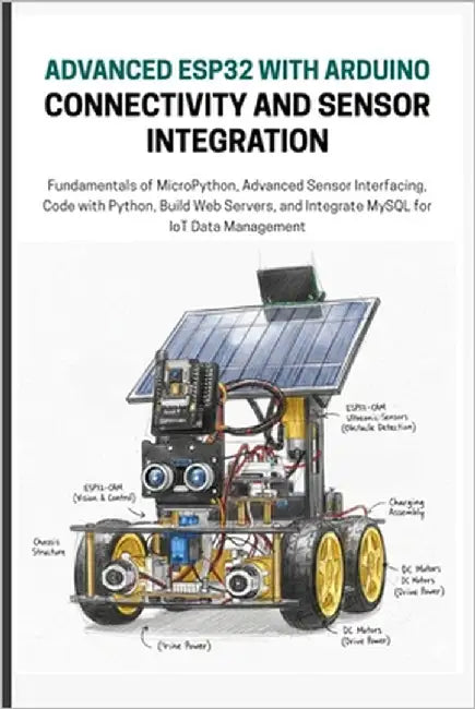 Advanced Esp32 with Arduino Connectivity and Sensor Integration: A Practical Guide to OTA Updates, MQTT, MySQL Database, and Communication Protocols by Lawrence, Alicia