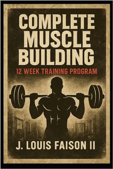 Complete Muscle Building: 12 Week Training Program by Faison, J. Louis, II