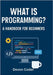 Programming for Beginners: The Ultimate Guide to Learn Programming, Code Basics, and Software Development Skills by Coder, Devon