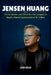 Jensen Huang: The Co-founder and CEO of the First Company to Reach a Market Capitalization of $4 Trillion by John Gragg