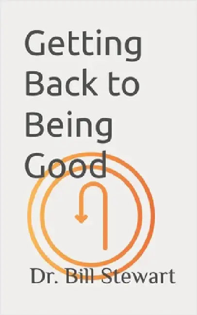 Getting Back to Being Good by Stewart Texas, Bill