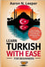 Learn Turkish With Ease For Beginners: Learn to Speak, Connect, and Thrive in Turkish with Simple Everyday Lessons by Leeper, Aaron N.