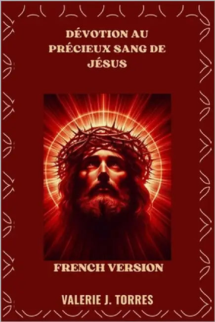 Dévotion Au Précieux Sang de Jésus: Prières, réflexions et neuvaine pour la guérison et la protection by F. Mathews, Martha