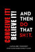 Conceive It! Believe It! and Then Do That Sh!t. by Judaline Cassidy