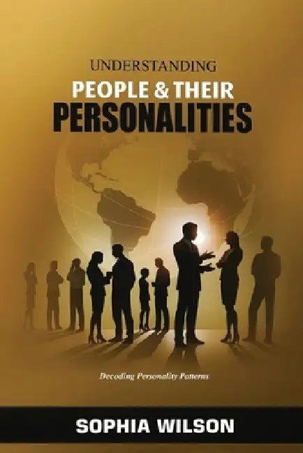 Understanding People And Their Personalities by Sophia Lorraine Wilson