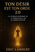 Ton désir est ton ordre 2.0: La science moderne de la vibration et de la manifestation by Eric Lambert