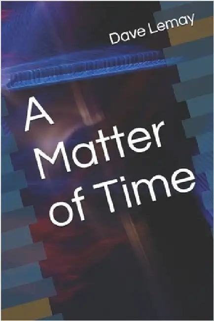 A Matter of Time by Lemay, Dave